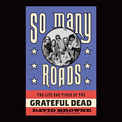 So Many Roads: The Life and Times of the Gratef... 1622316703 Book Cover