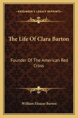 The Life Of Clara Barton: Founder Of The Americ... 1163243108 Book Cover