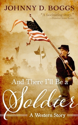 And There I'll Be a Soldier: A Western Story 1470861445 Book Cover