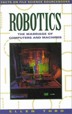 Robotics: The Marriage of Computers and Machine... 0816026289 Book Cover