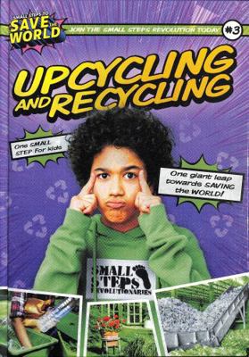 Upcycling and Recycling (Small Steps To Save Th... 183927851X Book Cover