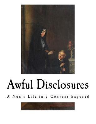 Awful Disclosures: A Nun's Life in a Convent Ex... 1976337208 Book Cover