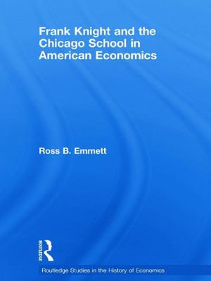 Frank Knight and the Chicago School in American... 0415775000 Book Cover