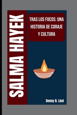 Salma Hayek: Tras Los Focos: Una Historia de Co... [Spanish] B0FTZ5N5KP Book Cover