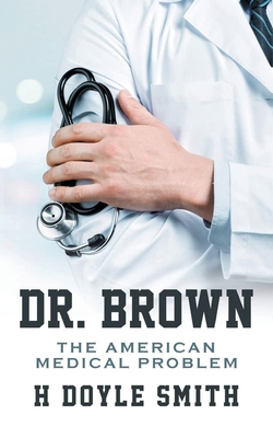 Dr. Brown: The American Medical Problem 1953821537 Book Cover