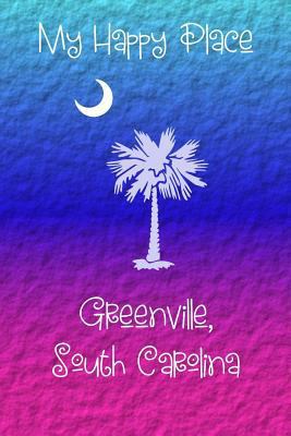 My Happy Place: Greenville 1792731337 Book Cover
