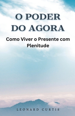 O Poder do Agora: Como Viver o Presente com Ple... [Portuguese] B0F3M6LHZM Book Cover