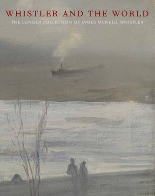 Whistler and the World: The Lunder Collection o... B00YPPPEOI Book Cover