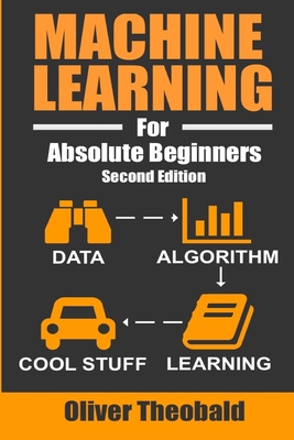 Machine Learning For Absolute Beginners: A Plai... 1549617214 Book Cover
