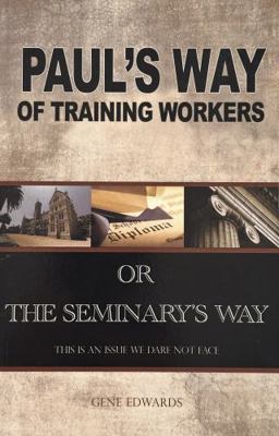 Pauls Way of Training Workers or the Seminary Way 0977803368 Book Cover