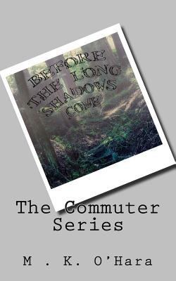 The Commuter Series: Before the Long Shadows Come 1979709114 Book Cover