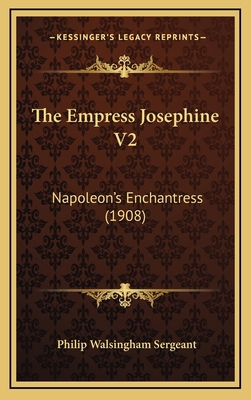 The Empress Josephine V2: Napoleon's Enchantres... 1166374181 Book Cover