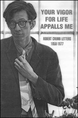 Your Vigor for Life Appalls Me: Robert Crumb Le... 1560973439 Book Cover