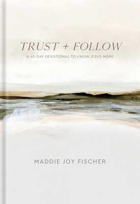 Trust + Follow: A 60-Day Devotional to Know Jes... 1540904008 Book Cover