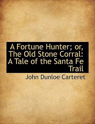 A Fortune Hunter; Or, the Old Stone Corral: A T... [Large Print] 1116878585 Book Cover