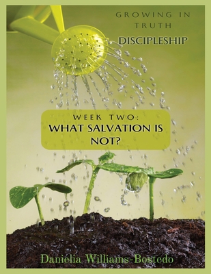 Growing in Truth Discipleship: Week 2: What Sal...            Book Cover