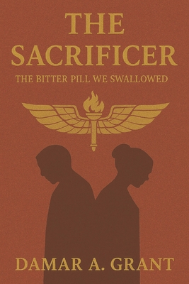 The Sacrificer: The Bitter Pill We Swallowed B0GM7SH278 Book Cover
