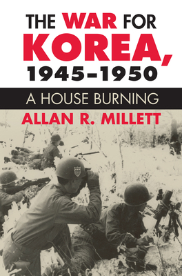 The War for Korea, 1945-1950: A House Burning 0700613935 Book Cover