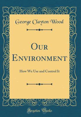 Our Environment: How We Use and Control It (Cla... 0331763850 Book Cover