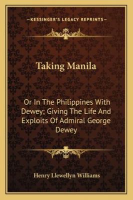 Taking Manila: Or In The Philippines With Dewey... 1163233528 Book Cover