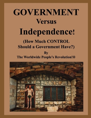 GOVERNMENT Versus Independence!: (How Much Cont... 168717833X Book Cover