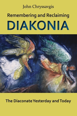 Remembering and Reclaiming Diakonia: The Diacon... 1935317032 Book Cover