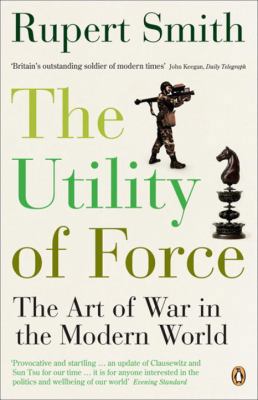 Utility of Force: The Art of War in the Modern ... 014102044X Book Cover