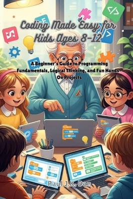 Coding Made Easy for Kids Ages 8-12: A Beginner... B0GJSM6TB1 Book Cover