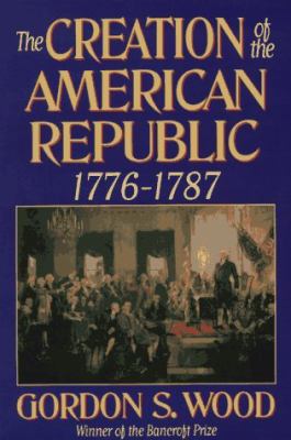 The Creation of the American Republic, 1776-1787 039331040X Book Cover