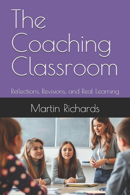 The Coaching Classroom: Reflections, Revisions,... B0FBK739JW Book Cover