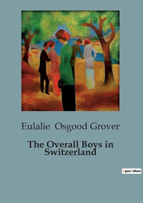 The Overall Boys in Switzerland: Adventures of ... B0CCKB59CW Book Cover