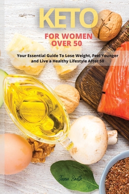 Keto for Women Over 50: Your Essential Guide to... 1802089632 Book Cover