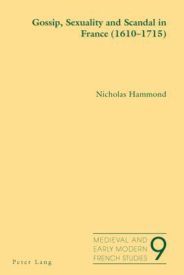 Gossip, Sexuality and Scandal in France (1610-1... 3034307063 Book Cover