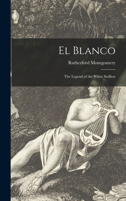 El Blanco: the Legend of the White Stallion 1014088941 Book Cover