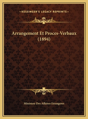 Arrangement Et Proces-Verbaux (1894) [French] 1169715311 Book Cover