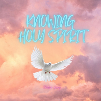 Knowing Holy Spirit: Holy Spirit, My Bestfriend 199039907X Book Cover
