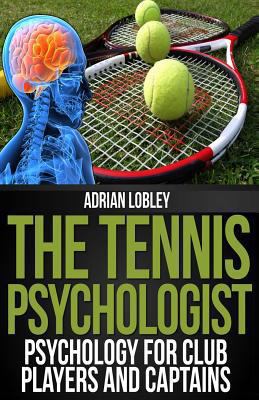 The Tennis Psychologist: Psychology for Club Pl... 1482383284 Book Cover