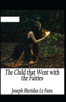 The Child That Went With The Fairies Illustrated B086PVL638 Book Cover