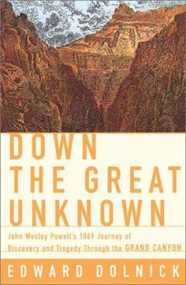 Down the Great Unknown: John Wesley Powell's 18... 006019619X Book Cover