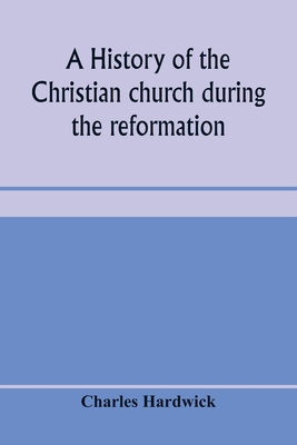 A history of the Christian church during the re... 9353970857 Book Cover