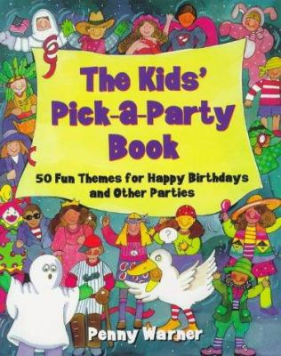 The Kids' Pick-A-Party Book: 50 Fun Themes for ... 0881662933 Book Cover