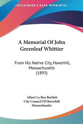 A Memorial Of John Greenleaf Whittier: From His... 1161759972 Book Cover