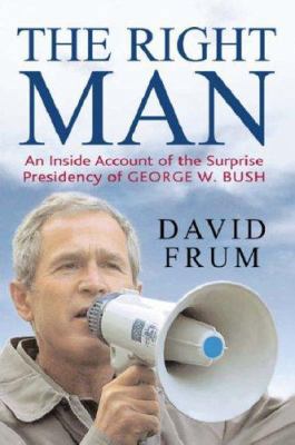 The Right Man : The Surprise Presidency of Geor... 0297847325 Book Cover