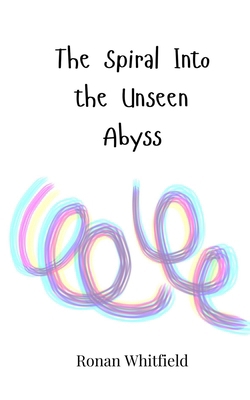 The Spiral Into the Unseen Abyss 3690819636 Book Cover