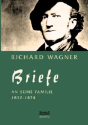 Richard Wagner: Briefe an seine Familie: Heraus... [German] 386347774X Book Cover