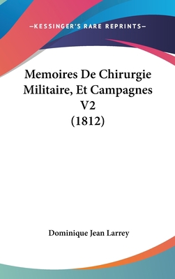 Memoires de Chirurgie Militaire, Et Campagnes V... [French] 1160681627 Book Cover