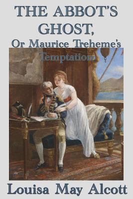 The Abbot's Ghost, Or Maurice Treheme's Temptation 1515417611 Book Cover