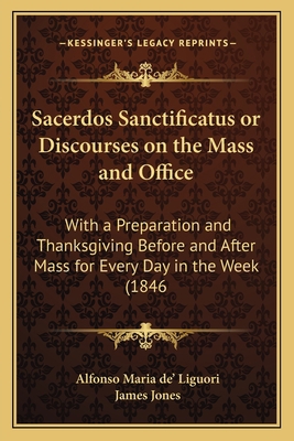Sacerdos Sanctificatus or Discourses on the Mas... 1164868187 Book Cover