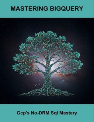 Mastering Bigquery: Gcp'S No-Drm Sql Mastery B0G444KXXD Book Cover