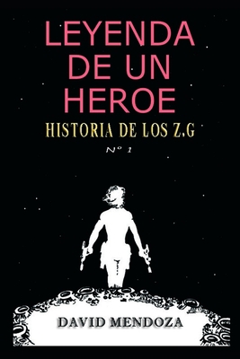 Leyenda de Un Héroe: Historia de Los Z.G. N° 1 [Spanish] B0892DP51V Book Cover